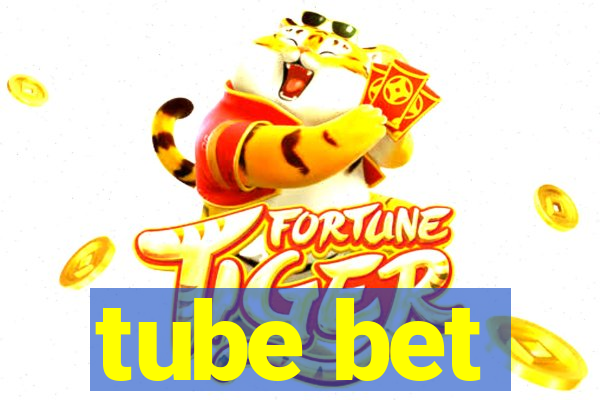 tube bet