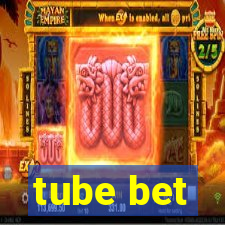 tube bet