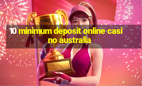 10 minimum deposit online casino australia