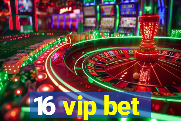 16 vip bet