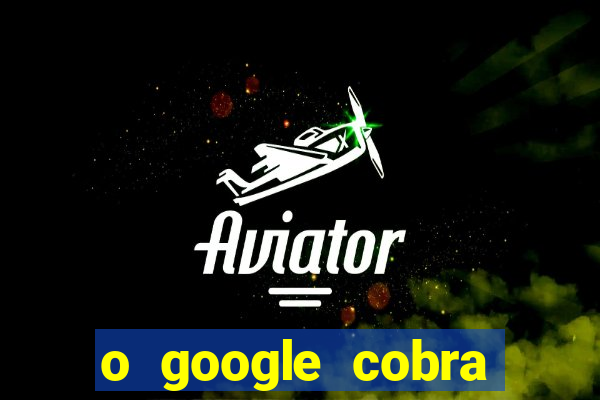 o google cobra taxa de saque de jogos