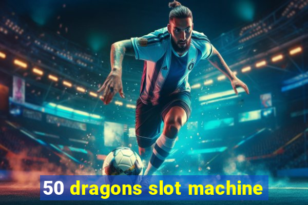 50 dragons slot machine