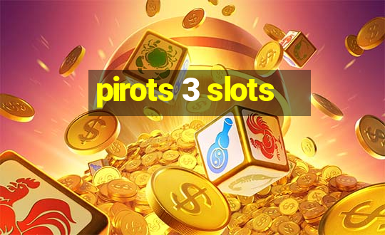 pirots 3 slots