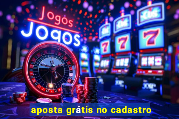 aposta grátis no cadastro