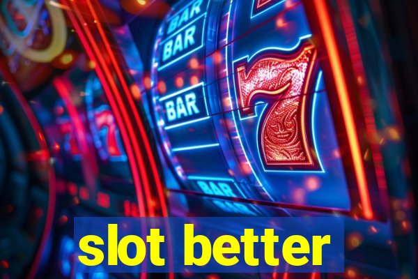 slot better