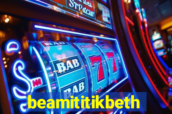 beamititikbeth