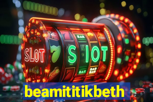 beamititikbeth