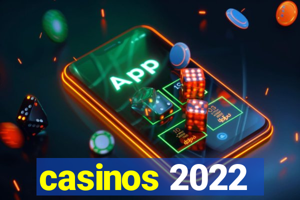 casinos 2022