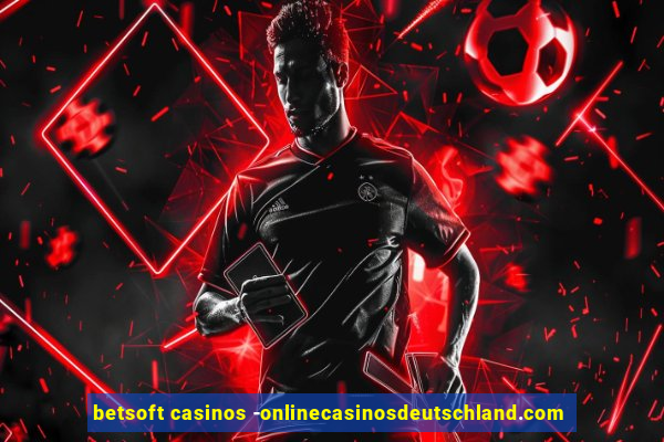 betsoft casinos -onlinecasinosdeutschland.com