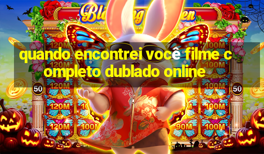 quando encontrei você filme completo dublado online