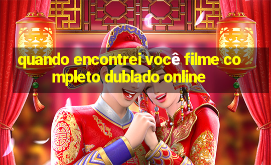 quando encontrei você filme completo dublado online