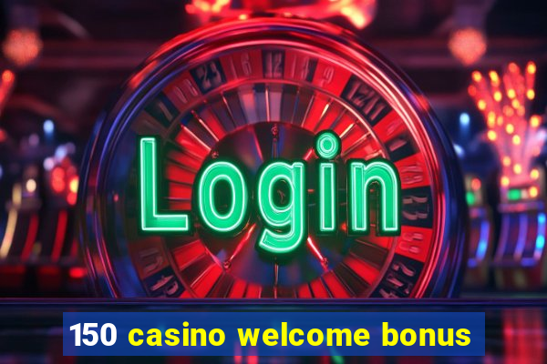 150 casino welcome bonus