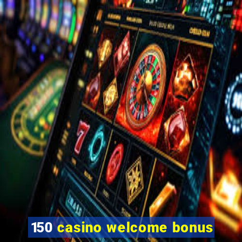 150 casino welcome bonus