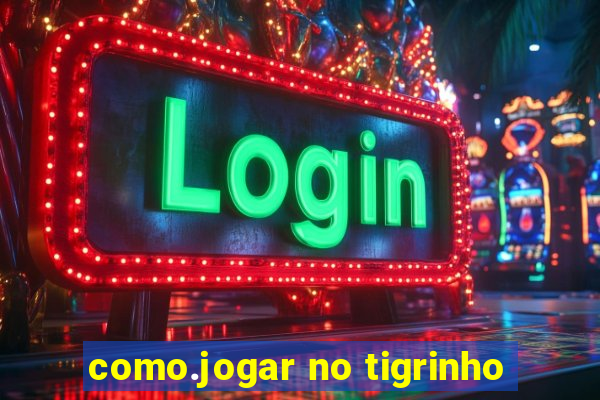 como.jogar no tigrinho