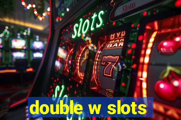 double w slots