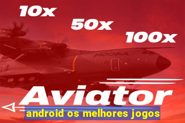 android os melhores jogos