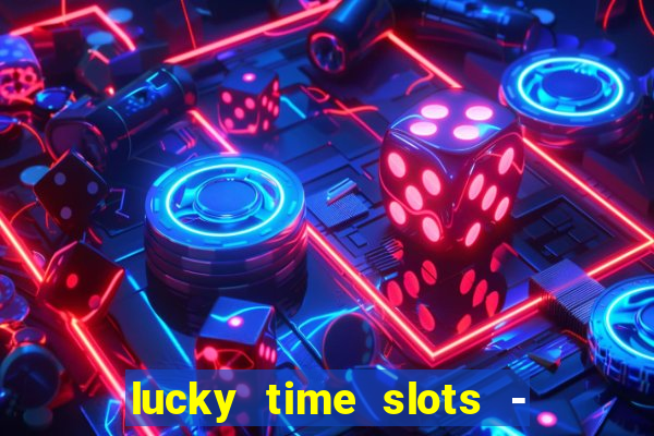 lucky time slots - 777 casino