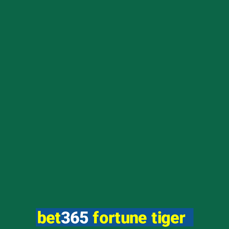 bet365 fortune tiger