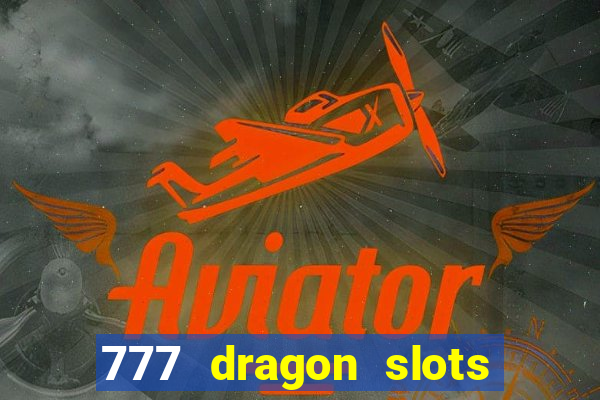 777 dragon slots casino games