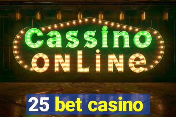 25 bet casino