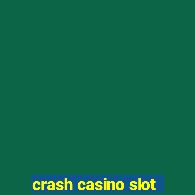 crash casino slot