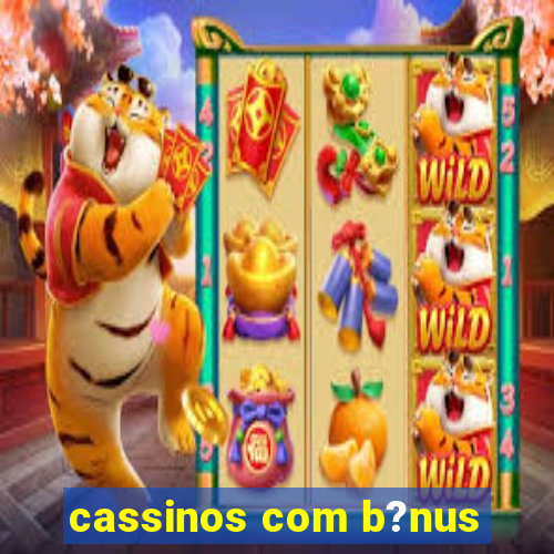 cassinos com b?nus