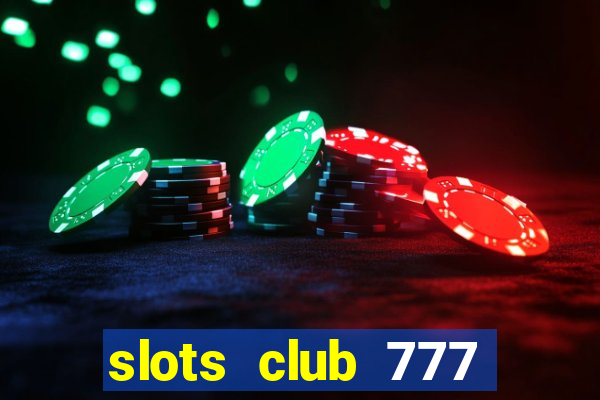 slots club 777 paga mesmo