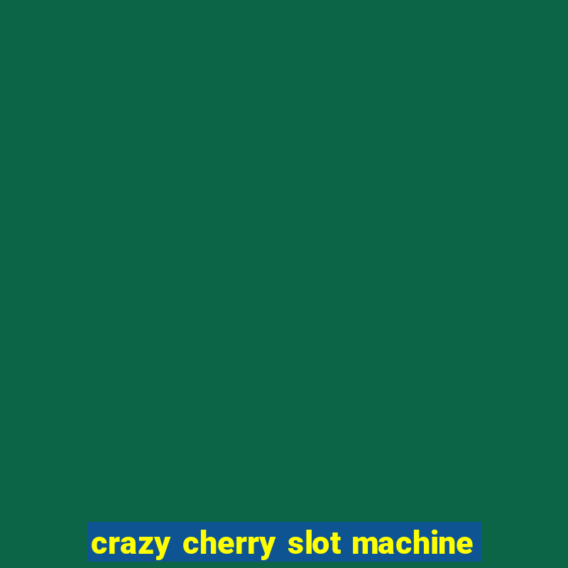 crazy cherry slot machine