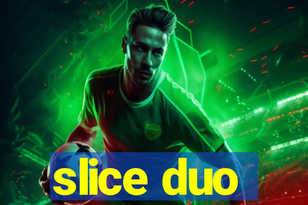 slice duo