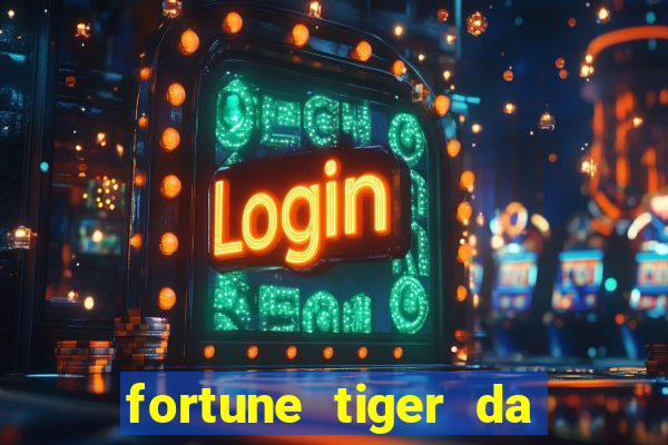 fortune tiger da dinheiro de verdade