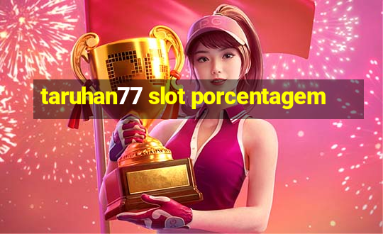 taruhan77 slot porcentagem