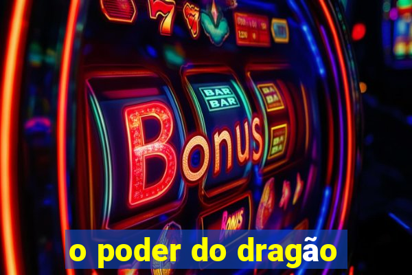 o poder do dragão