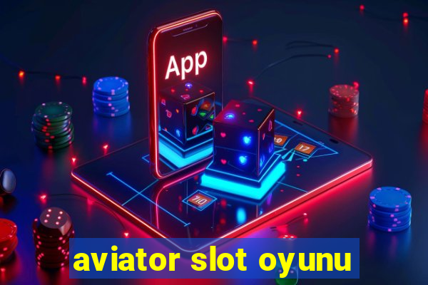 aviator slot oyunu