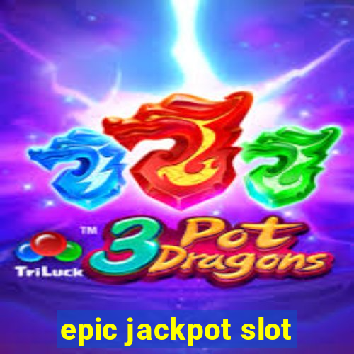 epic jackpot slot