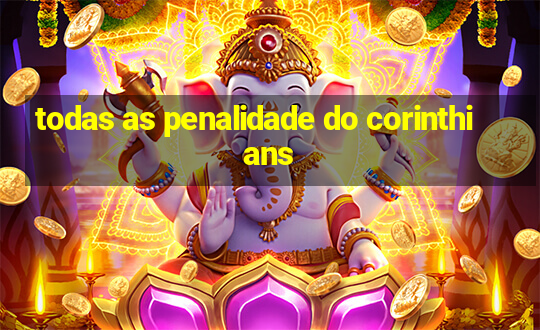 todas as penalidade do corinthians