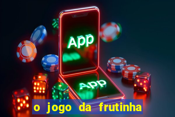 o jogo da frutinha paga mesmo