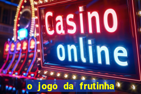 o jogo da frutinha paga mesmo