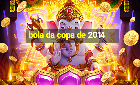 bola da copa de 2014