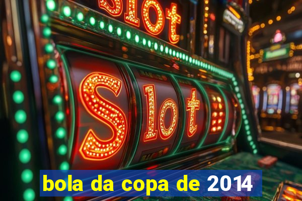 bola da copa de 2014