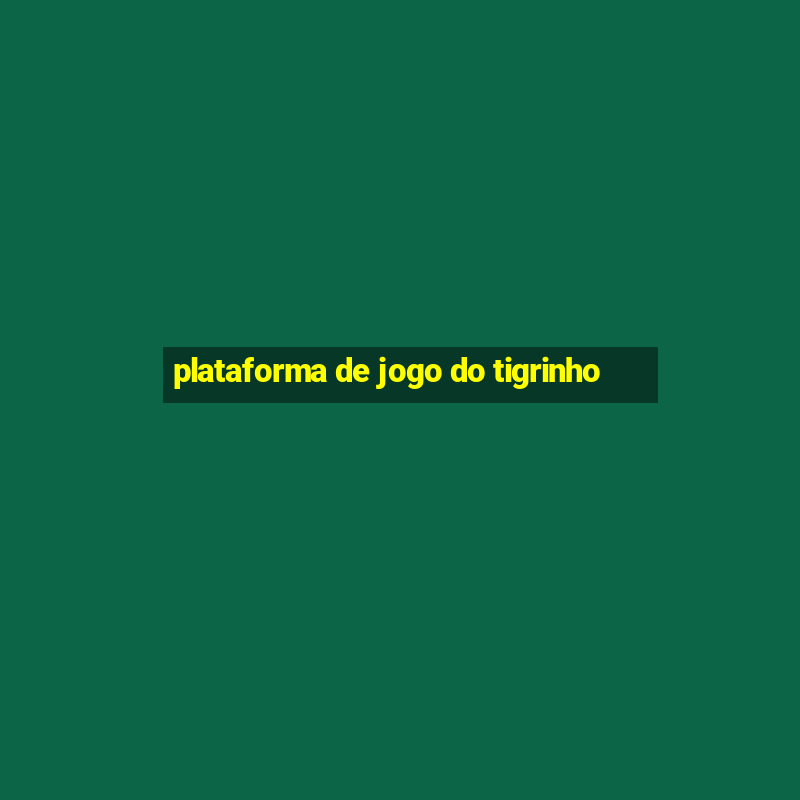 plataforma de jogo do tigrinho