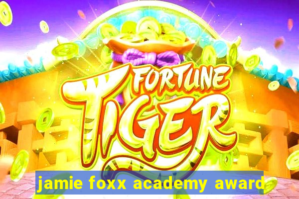 jamie foxx academy award