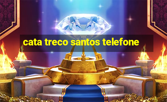 cata treco santos telefone