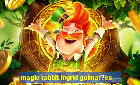 magic rabbit ingrid guimar?es