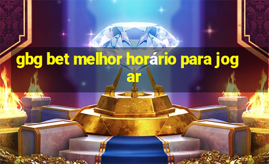 gbg bet melhor horário para jogar