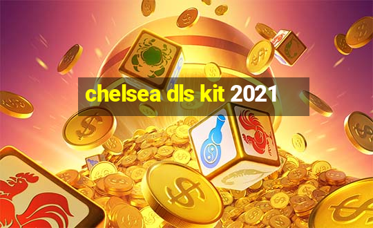 chelsea dls kit 2021