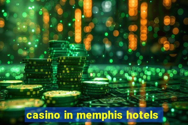 casino in memphis hotels