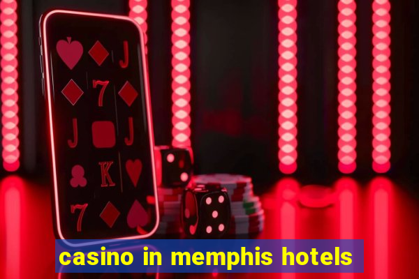 casino in memphis hotels