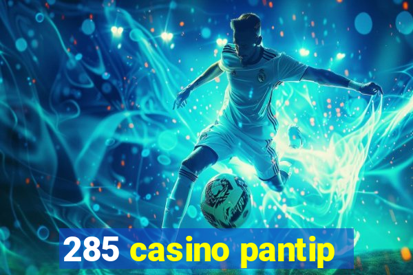 285 casino pantip