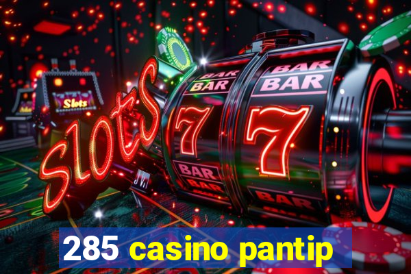 285 casino pantip