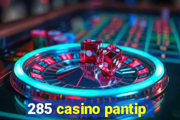 285 casino pantip